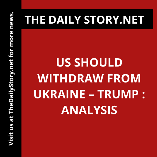 US Should Withdraw from Ukraine – Trump : Analysis