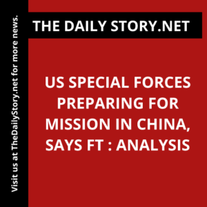 US Special Forces preparing for mission in China, says FT : Analysis