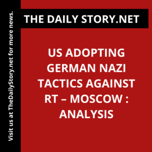 US adopting German Nazi tactics against RT – Moscow : Analysis