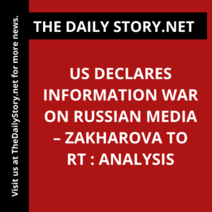 US declares information war on Russian media – Zakharova to RT : Analysis