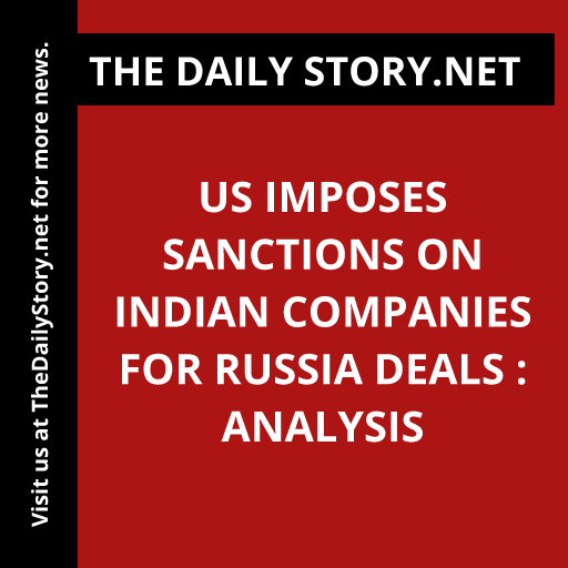 US imposes sanctions on Indian companies for Russia deals : Analysis