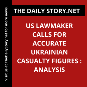 US lawmaker calls for accurate Ukrainian casualty figures : Analysis