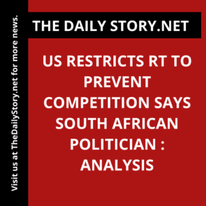 US restricts RT to prevent competition says South African politician : Analysis