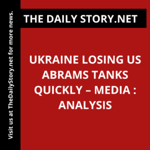Ukraine Losing US Abrams Tanks Quickly – Media : Analysis