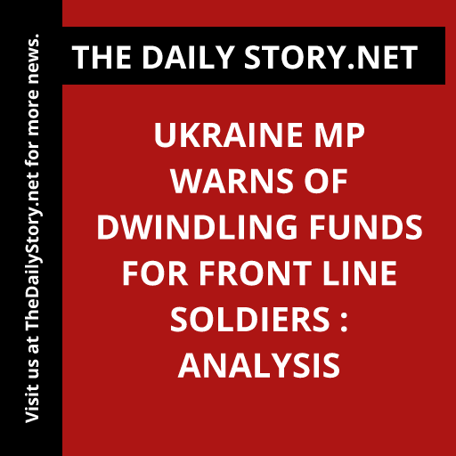 Ukraine MP warns of dwindling funds for front line soldiers : Analysis