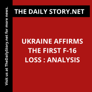 Ukraine affirms the first F-16 loss : Analysis