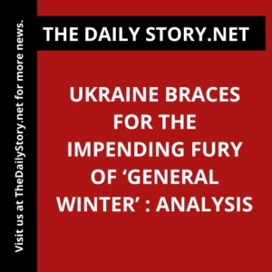 Ukraine braces for the impending fury of ‘General Winter’ : Analysis
