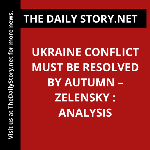 Ukraine conflict must be resolved by autumn – Zelensky : Analysis