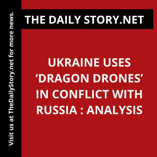 Ukraine uses ‘dragon drones’ in conflict with Russia : Analysis