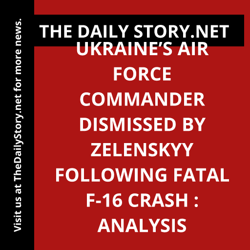 Ukraine’s Air Force Commander Dismissed by Zelenskyy Following Fatal F-16 Crash : Analysis