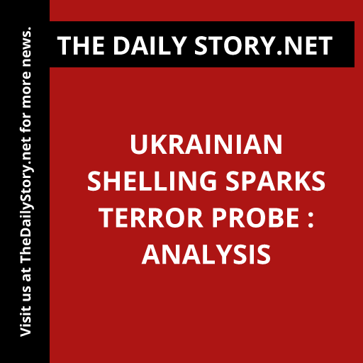 Ukrainian Shelling Sparks Terror Probe : Analysis