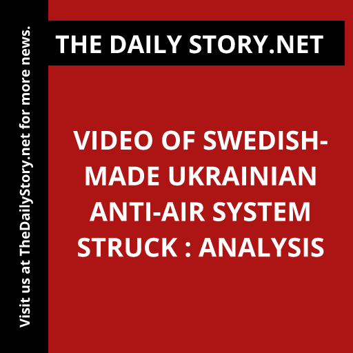 Video of Swedish-made Ukrainian Anti-Air System Struck : Analysis