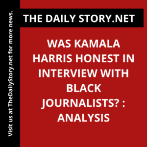 Was Kamala Harris honest in interview with Black journalists? : Analysis
