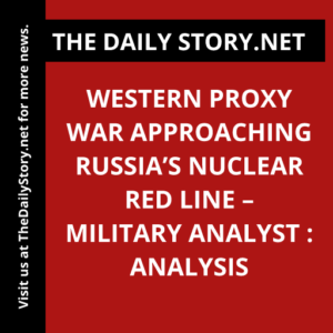 Western proxy war approaching Russia’s nuclear red line – military analyst : Analysis