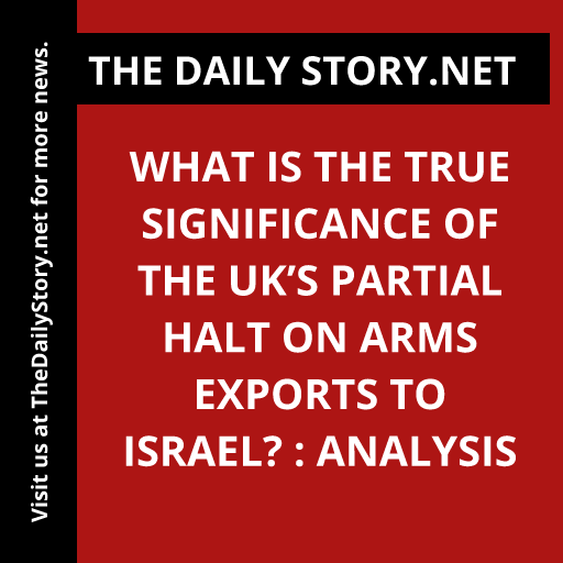 What is the true significance of the UK’s partial halt on arms exports to Israel? : Analysis