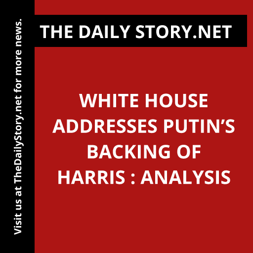 White House addresses Putin’s backing of Harris : Analysis