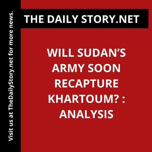 Will Sudan’s army soon recapture Khartoum? : Analysis