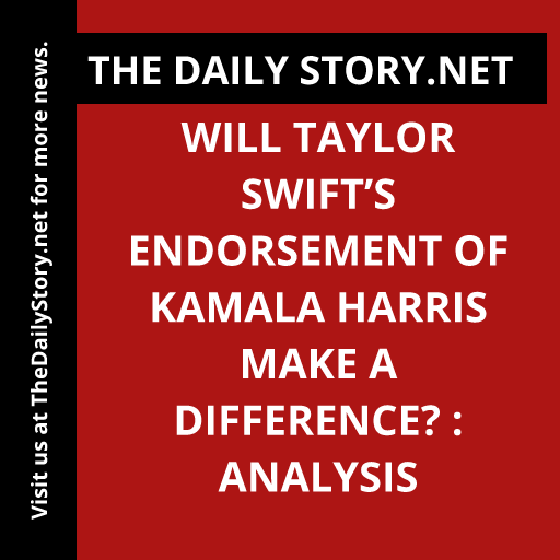 Will Taylor Swift’s Endorsement of Kamala Harris Make a Difference? : Analysis