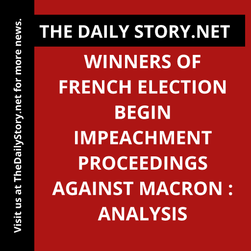 Winners of French election begin impeachment proceedings against Macron : Analysis