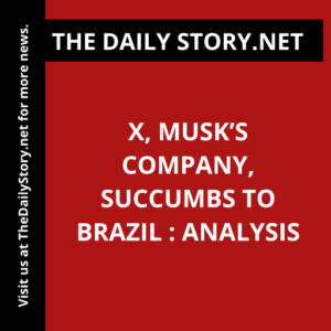 X, Musk’s Company, Succumbs to Brazil : Analysis