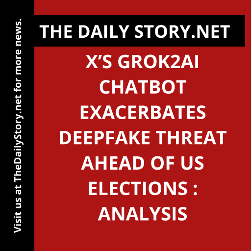 X’s Grok2AI chatbot exacerbates deepfake threat ahead of US elections : Analysis