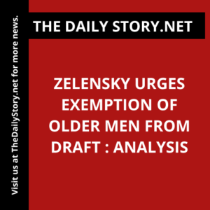 Zelensky urges exemption of older men from draft : Analysis