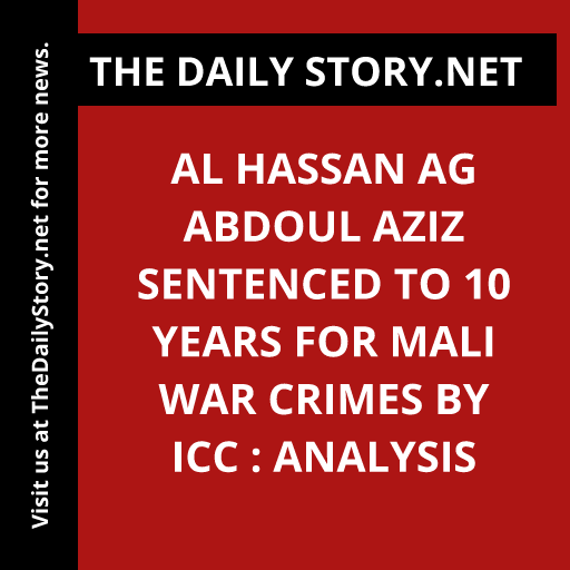 Al Hassan Ag Abdoul Aziz Sentenced to 10 Years for Mali War Crimes by ICC : Analysis