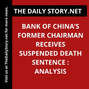 Bank of China’s Former Chairman Receives Suspended Death Sentence : Analysis