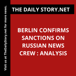 Berlin confirms sanctions on Russian news crew : Analysis