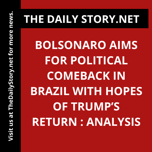 Bolsonaro Aims for Political Comeback in Brazil with Hopes of Trump’s Return : Analysis