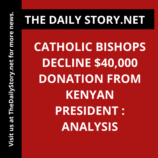 Catholic Bishops Decline $40,000 Donation from Kenyan President : Analysis