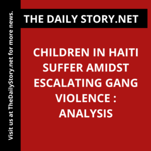 Children in Haiti suffer amidst escalating gang violence : Analysis