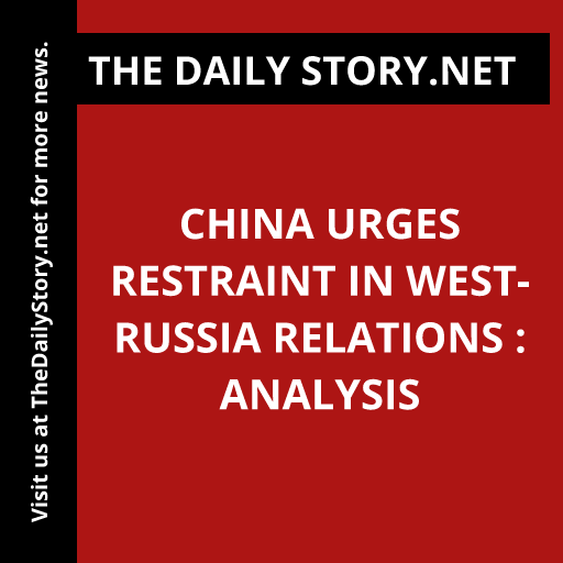China Urges Restraint in West-Russia Relations : Analysis