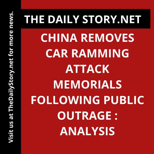 China removes car ramming attack memorials following public outrage : Analysis