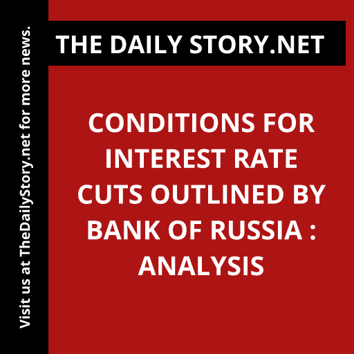 Conditions for interest rate cuts outlined by Bank of Russia : Analysis