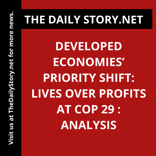 Developed economies’ priority shift: Lives over profits at COP 29 : Analysis