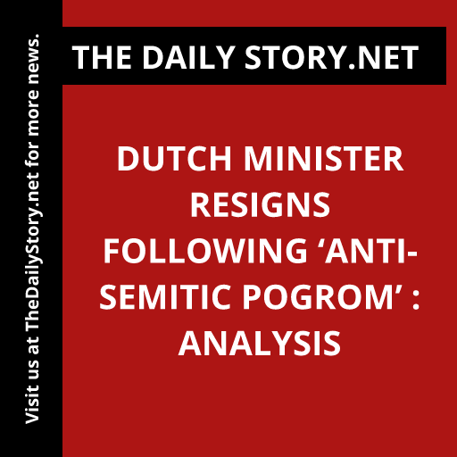 Dutch Minister Resigns Following ‘Anti-Semitic Pogrom’ : Analysis