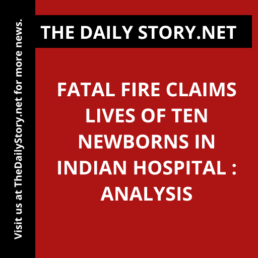 Fatal Fire Claims Lives of Ten Newborns in Indian Hospital : Analysis