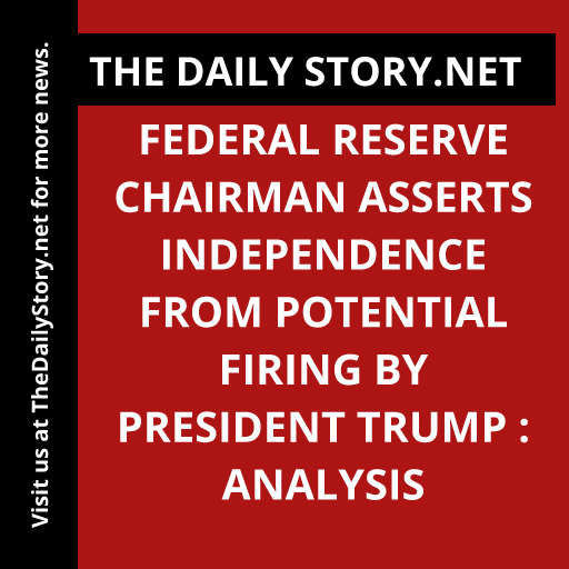 Federal Reserve Chairman asserts independence from potential firing by President Trump : Analysis