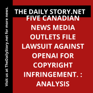 Five Canadian news media outlets file lawsuit against OpenAI for copyright infringement. : Analysis