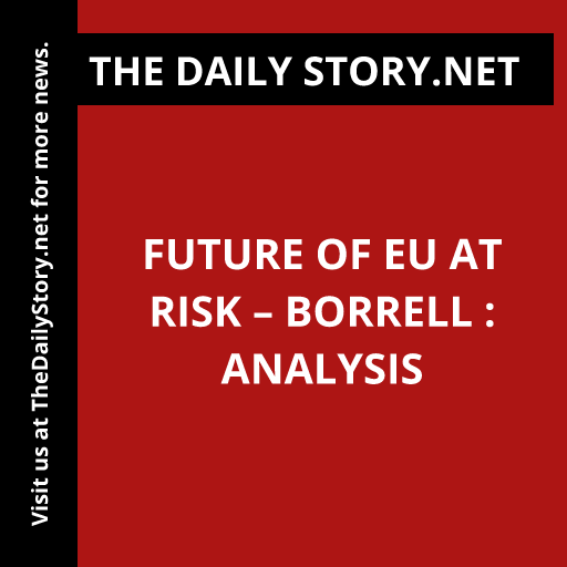 Future of EU at risk – Borrell : Analysis
