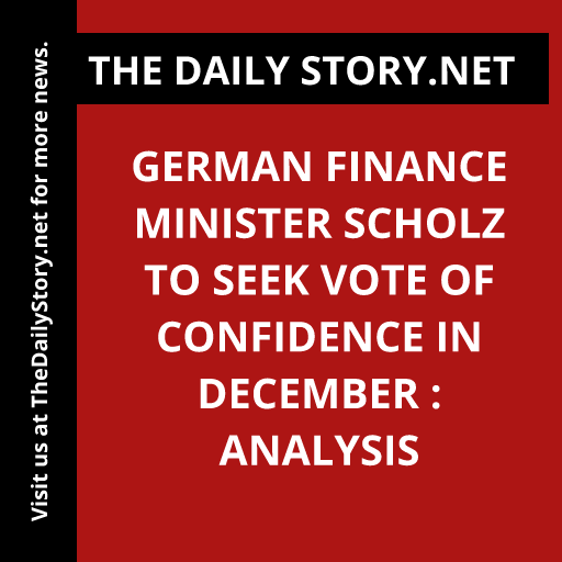 German Finance Minister Scholz to seek vote of confidence in December : Analysis