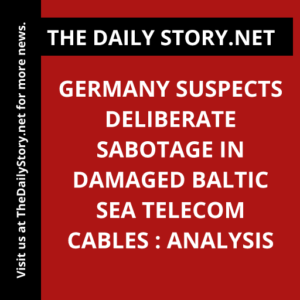 Germany suspects deliberate sabotage in damaged Baltic Sea telecom cables : Analysis