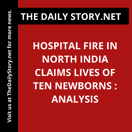 Hospital fire in north India claims lives of ten newborns : Analysis