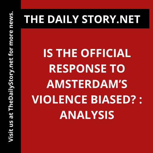 Is the official response to Amsterdam’s violence biased? : Analysis