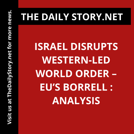 Israel disrupts Western-led world order – EU’s Borrell : Analysis