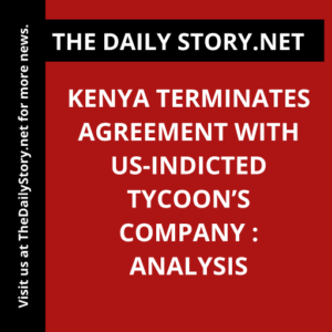 Kenya terminates agreement with US-indicted tycoon’s company : Analysis