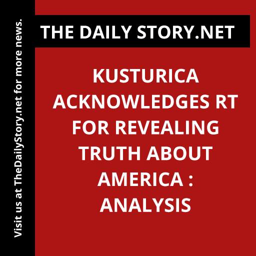 Kusturica Acknowledges RT for Revealing Truth About America : Analysis