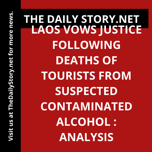 Laos Vows Justice Following Deaths of Tourists from Suspected Contaminated Alcohol : Analysis
