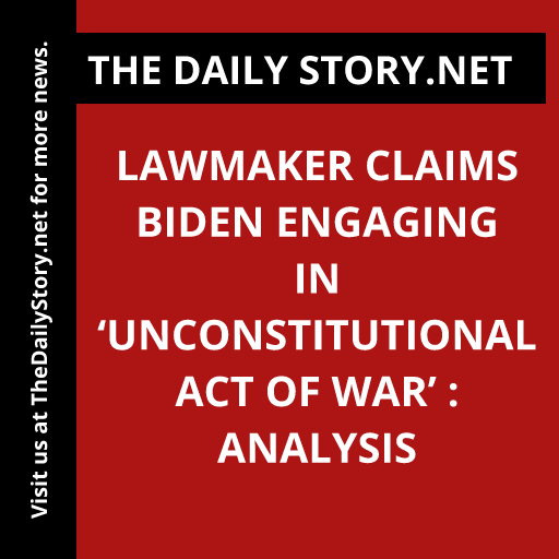 Lawmaker claims Biden engaging in ‘unconstitutional act of war’ : Analysis